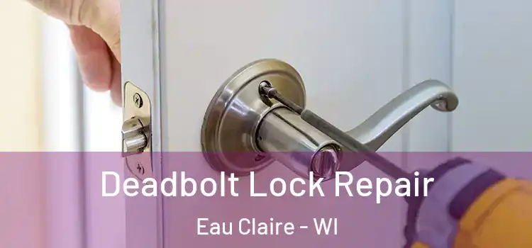 Deadbolt Lock Repair Eau Claire - WI
