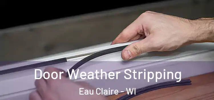 Door Weather Stripping Eau Claire - WI