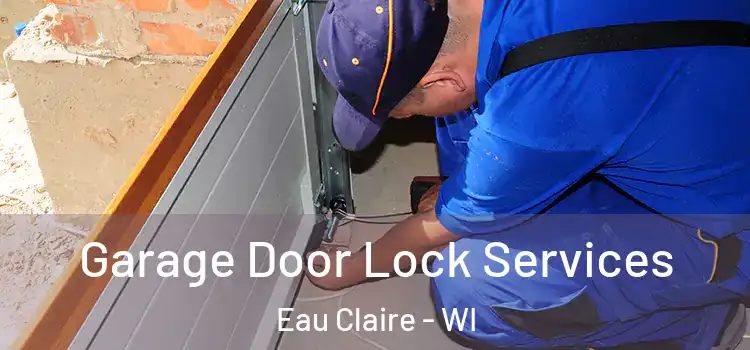 Garage Door Lock Services Eau Claire - WI