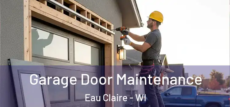 Garage Door Maintenance Eau Claire - WI