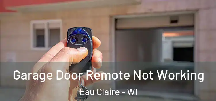  Garage Door Remote Not Working Eau Claire - WI