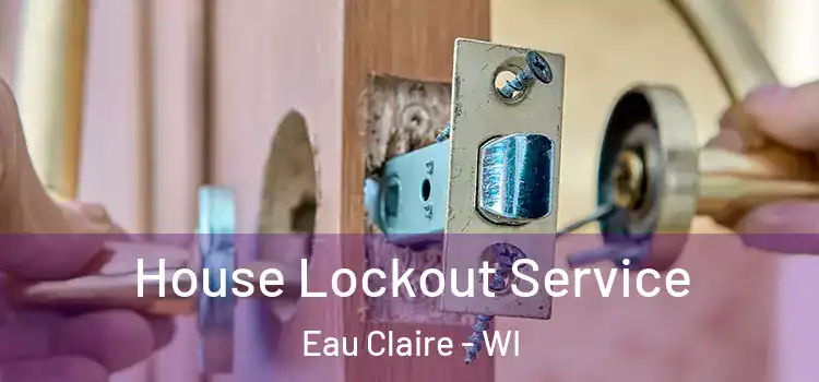 House Lockout Service Eau Claire - WI