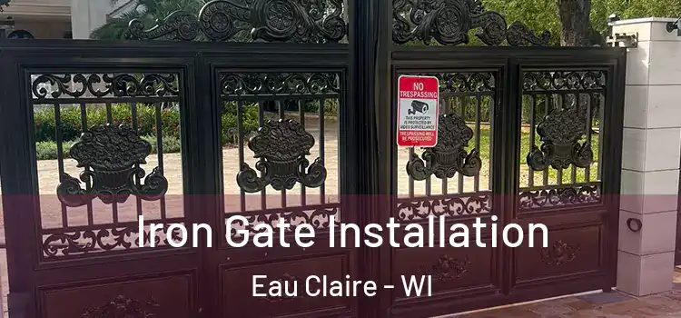 Iron Gate Installation Eau Claire - WI
