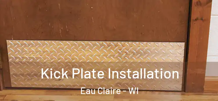 Kick Plate Installation Eau Claire - WI