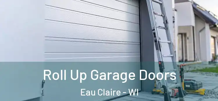  Roll Up Garage Doors Eau Claire - WI