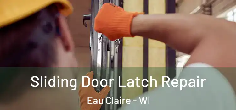 Sliding Door Latch Repair Eau Claire - WI